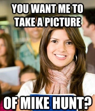 Sheltered College Freshman Meme Mike Hunt