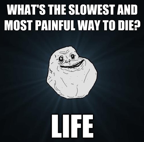 Painful Life Forever Alone Meme