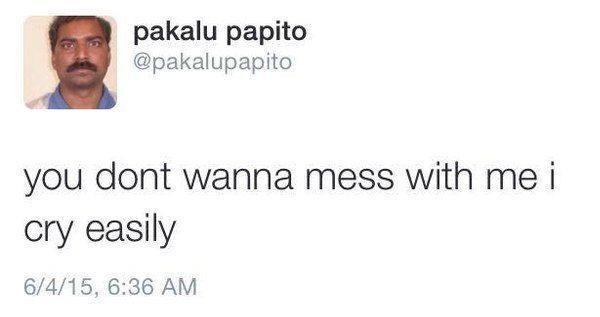 Don't Mess With Me I Cry Easily